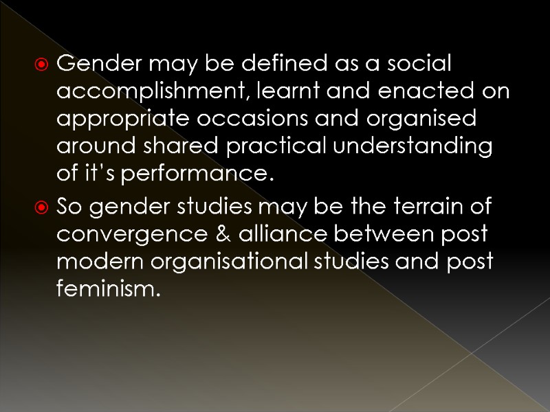 Gender may be defined as a social accomplishment, learnt and enacted on appropriate occasions